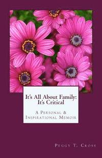 bokomslag It's All About Family: It's Critical: A Personal and Inspirational Memoir