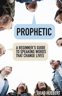 bokomslag Prophetic: A Beginner's Guide to Speaking Words That Change Lives