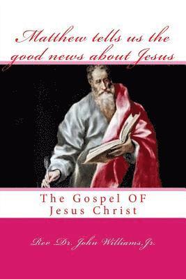 bokomslag Matthew tells us the good news about Jesus: The Gospel OF Jesus Christ