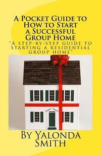 bokomslag A Pocket Guide to How to Start a Successful Group Home