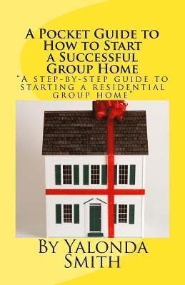 A Pocket Guide to How to Start a Successful Group Home 1