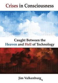 bokomslag Crises in Consciousness: Caught Between the Heaven and Hell of Technology