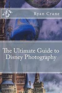 bokomslag The Ultimate Guide to Disney Photography