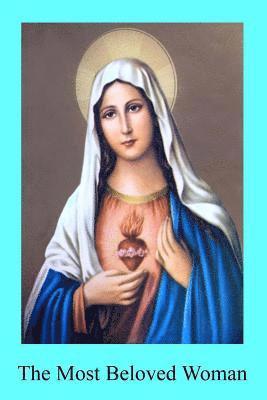 bokomslag The Most Beloved Woman: The Prerogatives and Glories of the Blessed Mother of God