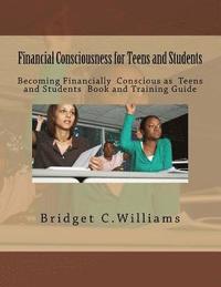 bokomslag Financial Consciousness for Teens and students: Becoming Financially Concious for Teens and Students Book and Training Guide