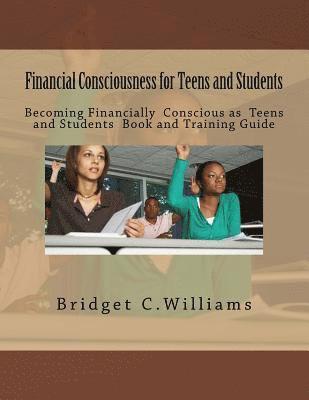 Financial Consciousness for Teens and students: Becoming Financially Concious for Teens and Students Book and Training Guide 1