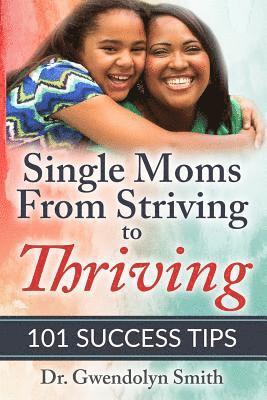 Single Moms from Striving to Thriving: 101 Success Tips 1