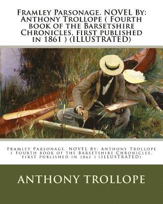 Framley Parsonage. NOVEL By: Anthony Trollope ( Fourth book of the Barsetshire Chronicles, first published in 1861 ) (ILLUSTRATED) 1