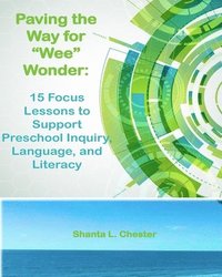 bokomslag Paving the Way for "Wee" Wonder: 15 Focus Lessons to Support Preschool Inquiry, Language, and Literacy