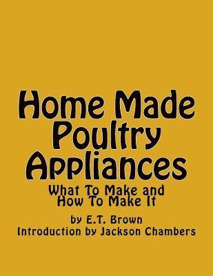 bokomslag Home Made Poultry Appliances: What To Make and How To Make It