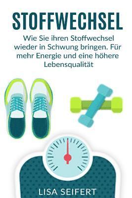 bokomslag Stoffwechsel: Wie Sie ihren Stoffwechsel wieder in Schwung bringen. Für mehr Energie und eine höhere Lebensqualität.