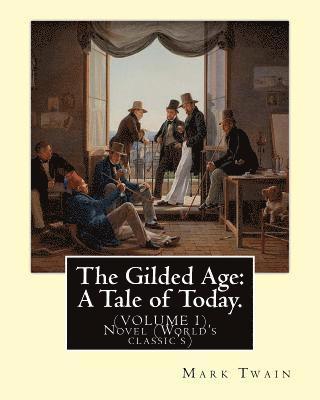 Charles Dudley Warner, Mark Twain - The Gilded Age: A Tale of Today. By: Mark Twain and By: Charles Dudley Warner: (VOLUME I) Novel (World's classic's), Häftad. Tillgänglighet: Lägg i varukorg