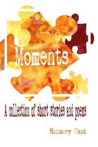 bokomslag Moments: A collection of short stories and poems