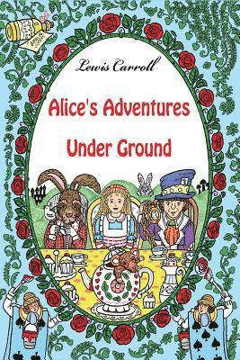 Alice's Adventures Under Ground 1