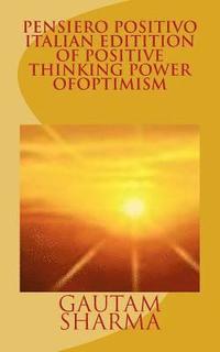 bokomslag Pensiero Positivo Italian Edition of Positive ThinkingPower of Optimism: Potere di Ottismismo