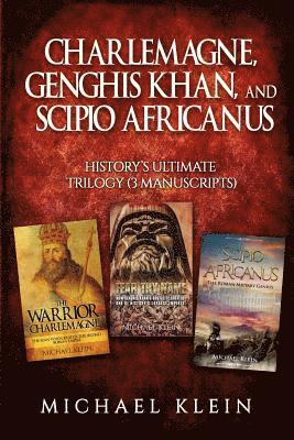 Michael Klein - Charlemagne, Genghis Khan, and Scipio Africanus: History's Ultimate Trilogy (3 Manuscripts), Häftad
