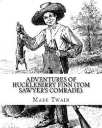 bokomslag Adventures of Huckleberry Finn (Tom Sawyer's comrade). By: Mark Twain: A NOVEL (World's classic's) ILLUSTRATED By: E.W. Kemble (January 18, 1861 - Sep