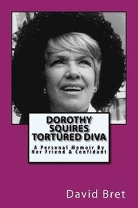 bokomslag Dorothy Squires: Tortured Diva: A Personal Memoir By Her Friend & Confidant