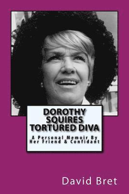 Dorothy Squires: Tortured Diva: A Personal Memoir By Her Friend & Confidant 1