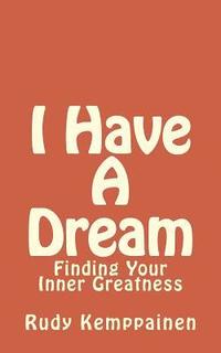 bokomslag I Have A Dream: Finding Your Inner Greatness
