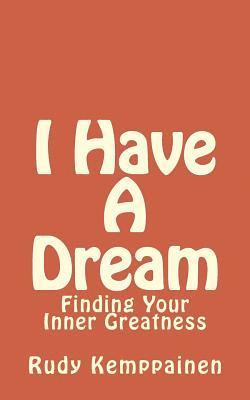 I Have A Dream: Finding Your Inner Greatness 1