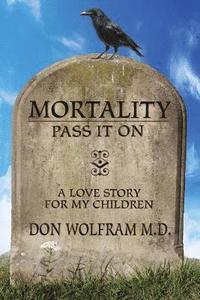 bokomslag Mortality: Pass It On: A Love Story For My Children