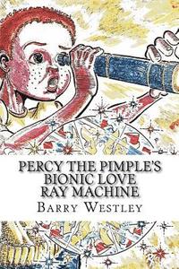 bokomslag Percy The Pimple's Bionic Love Ray Machine