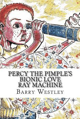 bokomslag Percy The Pimple's Bionic Love Ray Machine