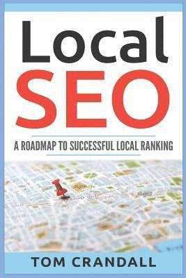 Tom Crandall - Local SEO: A Roadmap To Successful Local Ranking, Häftad