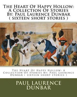 E. W. Kemble, Paul Laurence Dunbar - The Heart Of Happy Hollow: A Collection Of Stories By: Paul Laurence Dunbar ( sixteen short stories ), Häftad