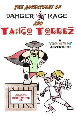 The Adventures of Tango Torrez and Danger Kage: A Color-With-Me Adventure 1
