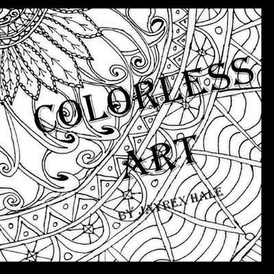 Colorless Art: An Adult Coloring Book by JayRex Hale 1