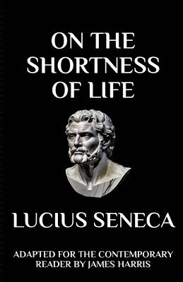 Seneca - On The Shortness Of Life – Lucius Annaeus Seneca – Bok ...