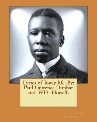 W. D. Howells, Paul Laurence Dunbar - Lyrics of lowly life. By: Paul Laurence Dunbar and W.D. Howells, Häftad