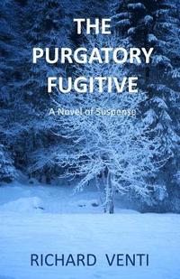 bokomslag The Purgatory Fugitive: A Novel of Suspense