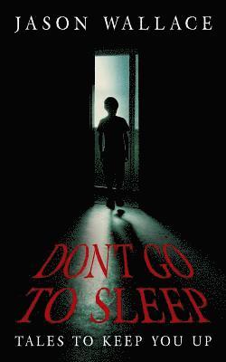 Don't Go to Sleep: Tales to Keep You UP 1