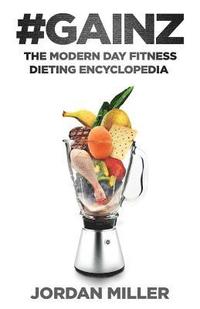 bokomslag #Gainz: The Modern Day Fitness Dieting Encyclopedia