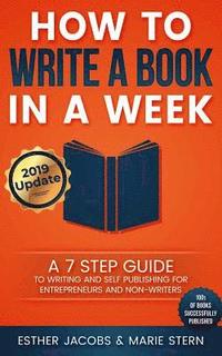 bokomslag How to Write a Book in a Week: A 7 Step Guide to Writing and Self Publishing for Entrepreneurs and Non-Writers