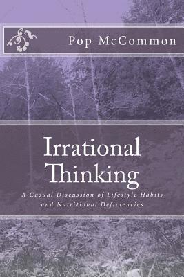 Pop McCommon - Irrational Thinking: A Casual Discussion of Lifestyle Habits and Nutritional Deficiencies, Häftad