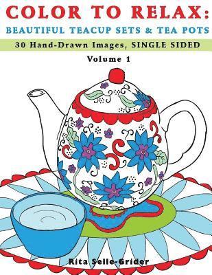 Color To Relax: Beautiful Teacup Sets & Tea Pots: 30 Hand-Drawn Images, Single Sided 1