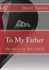 bokomslag To My Father: The Heart of Your Child