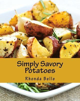 bokomslag Simply Savory Potatoes: 60 Super #Delish Ways to Cook Spuds