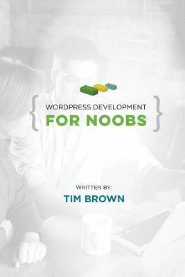 Tim Brown - WordPress Development for Noobs: Beginner WordPress Development Course, Häftad