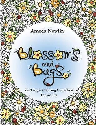 Blossoms and Bugs: ZenTangle Coloring Book for Adults 1