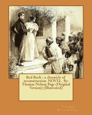 Red Rock: a chronicle of reconstruction. NOVEL By: Thomas Nelson Page (Original Version) (Illustrated) 1