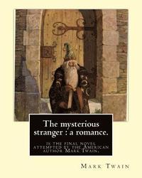 bokomslag The mysterious stranger: a romance. By: Mark Twain, illustrated By: N. C. Wyeth: The Mysterious Stranger is the final novel attempted by the Am