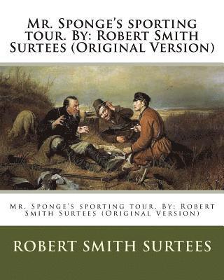John Leech, Robert Smith Surtees - Mr. Sponge's sporting tour. By: Robert Smith Surtees (Original Version), Häftad