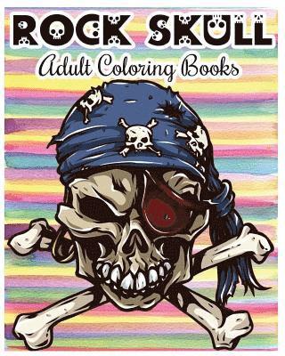 bokomslag Rock Skull Adult Coloring Books: Stress Relieving Patterns: Day of the Dead, Dia De Los Muertos Coloring Pages, Sugar Skull Art Coloring Books