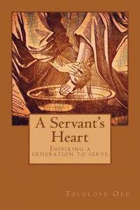 bokomslag A Servant's Heart: Inspiring a Generation To Serve