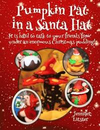 bokomslag Pumpkin Pat in a Santa Hat: It is hard to talk to your friends from under an enormous Christmas pudding!